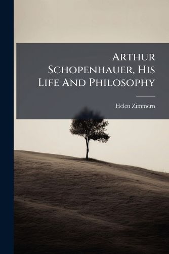 Cover image for Arthur Schopenhauer, His Life and Philosophy