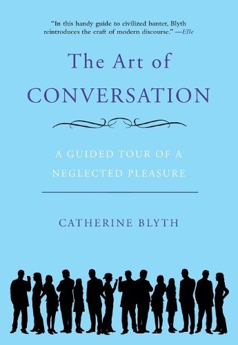 Cover image for The Art of Conversation: A Guided Tour of a Neglected Pleasure