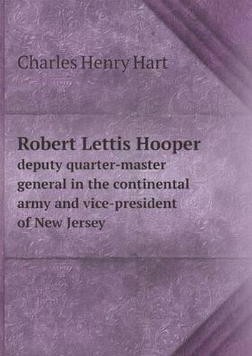 Cover image for Robert Lettis Hooper deputy quarter-master general in the continental army and vice-president of New Jersey