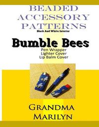 Cover image for Beaded Accessory Patterns: Bumble Bees Pen Wrap, Lip Balm Cover, and Lighter Cover