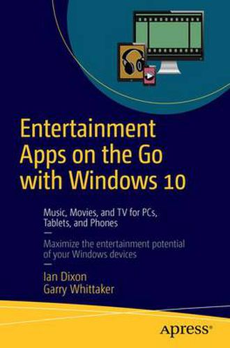 Cover image for Entertainment Apps on the Go with Windows 10: Music, Movies, and TV for PCs, Tablets, and Phones