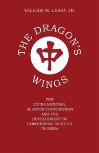 Cover image for The Dragon's Wings: The China National Aviation Corporation and the Development of Commercial Aviation in China