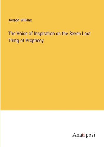 Cover image for The Voice of Inspiration on the Seven Last Thing of Prophecy