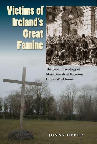 Cover image for Victims of Ireland's Great Famine: The Bioarchaeology of Mass Burials at Kilkenny Union Workhouse