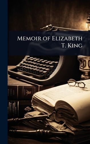 Cover image for Memoir of Elizabeth T. King