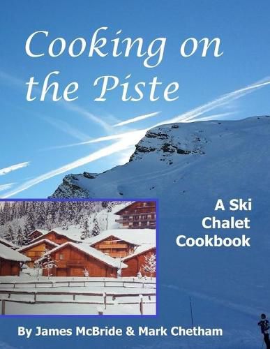 Cover image for Cooking on the Piste: A Ski Chalet Cookbook