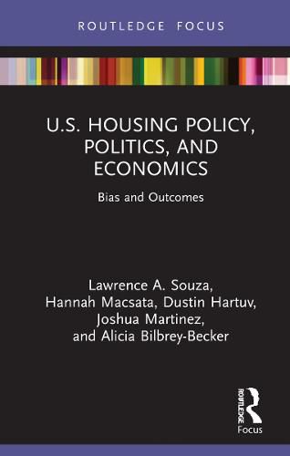 Cover image for U.S. Housing Policy, Politics, and Economics: Bias and Outcomes