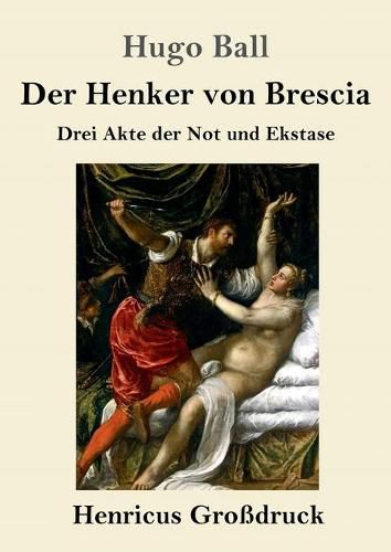 Der Henker von Brescia (Grossdruck): Drei Akte der Not und Ekstase