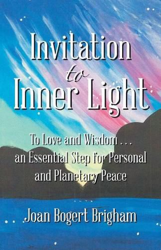 Cover image for Invitation to Inner Light: To Love and Wisdom . . . an Essential Step for Personal and Planetary Peace