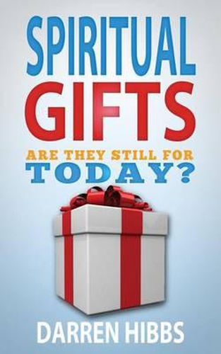 Cover image for Spiritual Gifts: Are They Still For Today?
