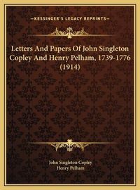 Cover image for Letters and Papers of John Singleton Copley and Henry Pelhamletters and Papers of John Singleton Copley and Henry Pelham, 1739-1776 (1914), 1739-1776 (1914)