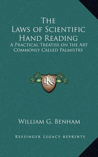 Cover image for The Laws of Scientific Hand Reading: A Practical Treatise on the Art Commonly Called Palmistry