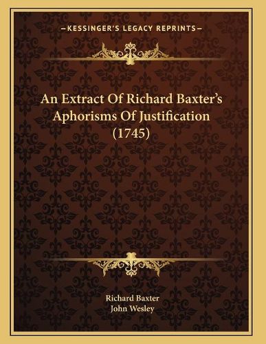 An Extract of Richard Baxter's Aphorisms of Justification (1745)