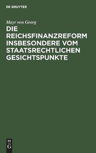 Cover image for Die Reichsfinanzreform Insbesondere Vom Staatsrechtlichen Gesichtspunkte