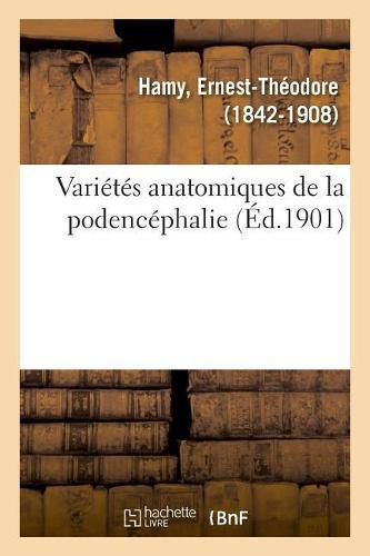 Varietes Anatomiques de la Podencephalie: Ou La Phrenologie Rectifiee, Simplifiee Et Mise A La Portee de Tout Le Monde