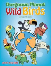 Cover image for Gorgeous Planet: Wild Birds Coloring Book