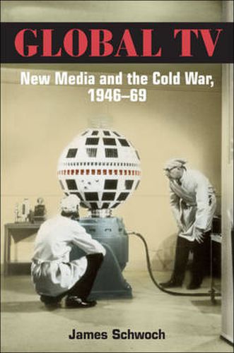 Cover image for Global TV: New Media and the Cold War, 1946-69