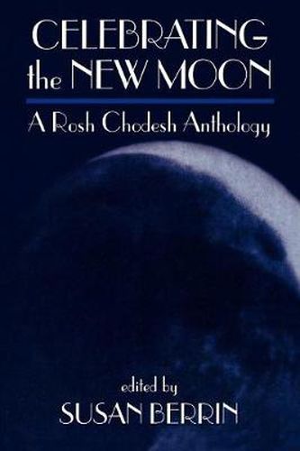 Cover image for Celebrating the New Moon: A Rosh Chodesh Anthology