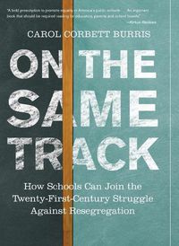 Cover image for On the Same Track: How Schools Can Join the Twenty-First-Century Struggle against Resegregation