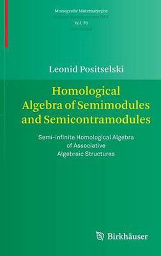 Cover image for Homological Algebra of Semimodules and Semicontramodules: Semi-infinite Homological Algebra of Associative Algebraic Structures