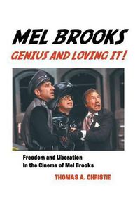 Cover image for Mel Brooks: Genius and Loving It!: Feedom and Liberation in the Cinema of Mel Brooks