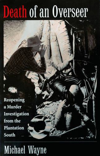 Cover image for Death of an Overseer: Reopening a Murder Investigation from the Plantation South