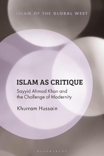 Cover image for Islam as Critique: Sayyid Ahmad Khan and the Challenge of Modernity