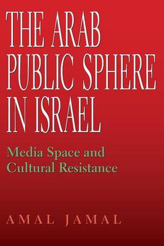 Cover image for The Arab Public Sphere in Israel: Media Space and Cultural Resistance