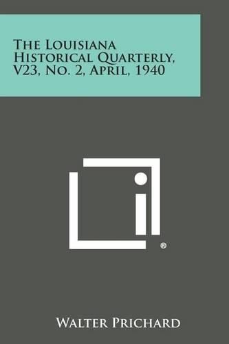 Cover image for The Louisiana Historical Quarterly, V23, No. 2, April, 1940