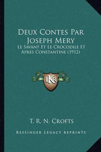 Deux Contes Par Joseph Mery: Le Savant Et Le Crocodile Et Apres Constantine (1912)