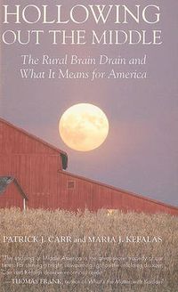 Cover image for Hollowing Out the Middle: The Rural Brain Drain and What It Means for America