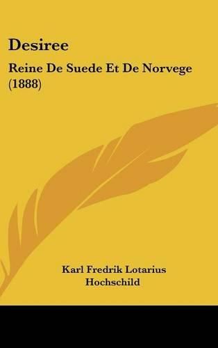 Cover image for Desiree: Reine de Suede Et de Norvege (1888)