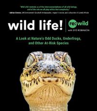 Cover image for Wild Life!: A Look at Nature's Odd Ducks, Underfrogs, and Other At-Risk Species