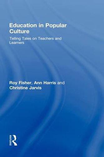 Cover image for Education in Popular Culture: Telling Tales on Teachers and Learners