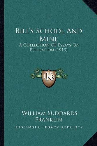 Cover image for Bill's School and Mine: A Collection of Essays on Education (1913)