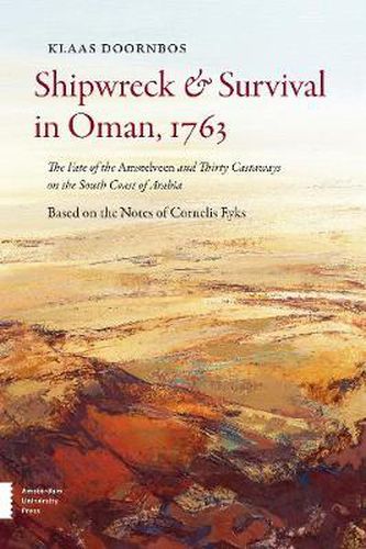 Cover image for Shipwreck & Survival in Oman, 1763: The Fate of the Amstelveen and Thirty Castaways on the South Coast of Arabia