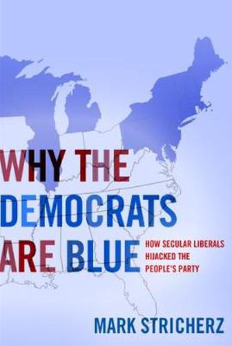 Cover image for Why the Democrats Are Blue: Secular Liberalism and the Decline of the People's Party