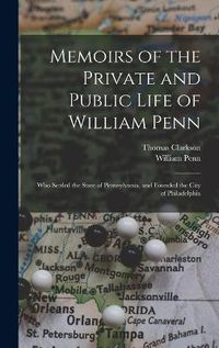 Cover image for Memoirs of the Private and Public Life of William Penn