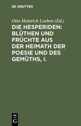 Cover image for Die Hesperiden: Bluthen Und Fruchte Aus Der Heimath Der Poesie Und Des Gemuths, I.