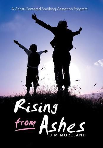 Cover image for Rising from Ashes: A Christ-Centered Smoking Cessation Program