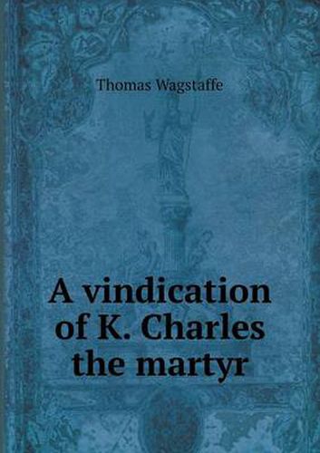 Cover image for A vindication of K. Charles the martyr