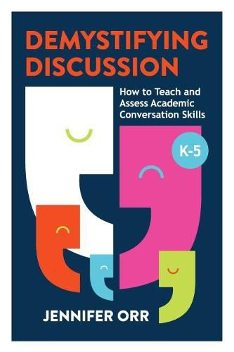 Cover image for Demystifying Discussion: How to Teach and Assess Academic Conversation Skills, K-5