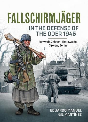 Cover image for Fallschirmjager in the Defense of the Oder 1945: Schwedt, Zehden, Eberswalde, Seelow, Berlin