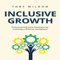 Cover image for Inclusive Growth: Future-proof your business by creating a diverse workplace