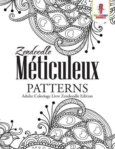 Zendoodle Meticuleux Patterns: Adulte Coloriage Livre Zendoodle Edition