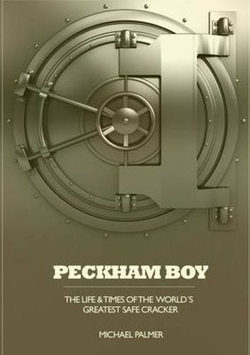 Peckham Boy the Life & Times of the World's Greatest Safe Cracker