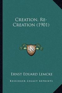 Cover image for Creation, Re-Creation (1901)