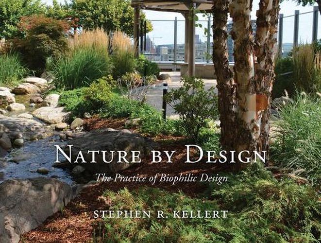 Cover image for Nature by Design: The Practice of Biophilic Design