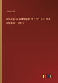 Cover image for Descriptive Catalogue of New, Rare, and Beautiful Plants