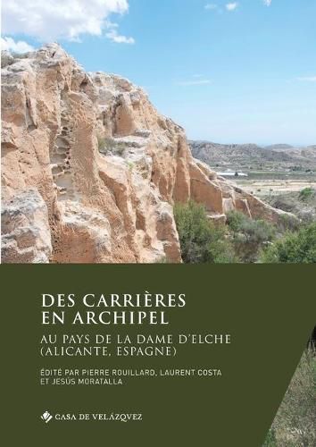 Des carrieres en archipel: Au pays de la Dame d'Elche (Alicante, Espagne)